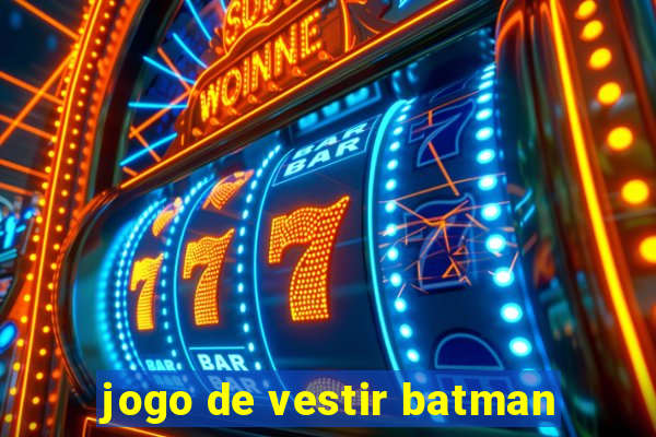 jogo de vestir batman
