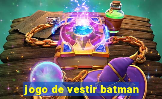 jogo de vestir batman