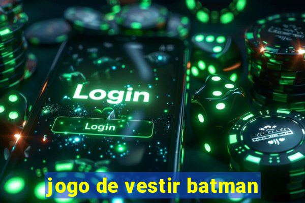 jogo de vestir batman