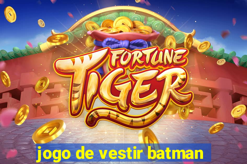 jogo de vestir batman