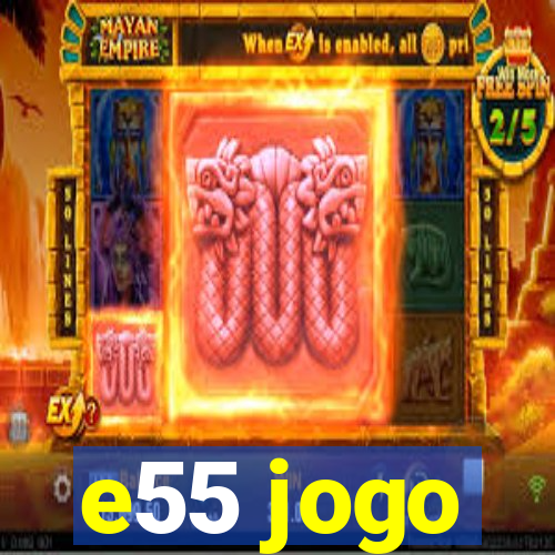 e55 jogo
