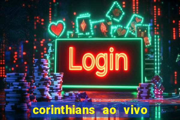 corinthians ao vivo futebol play