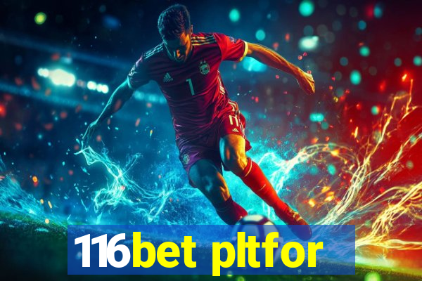 116bet pltfor