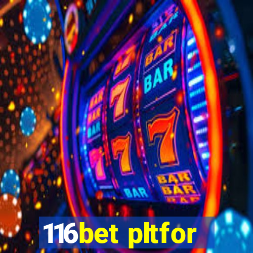 116bet pltfor