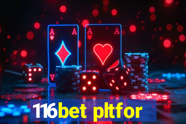 116bet pltfor
