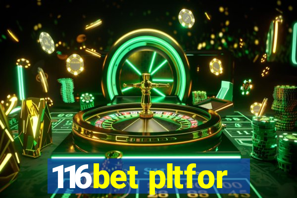 116bet pltfor