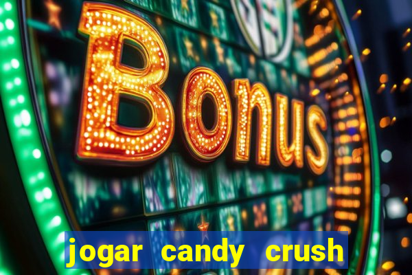 jogar candy crush e ganhar dinheiro