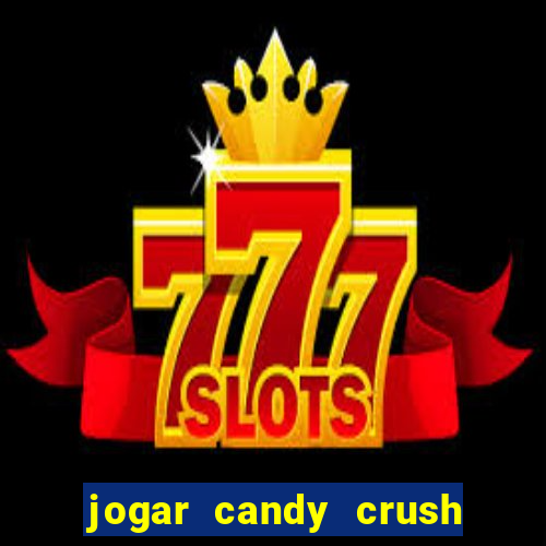 jogar candy crush e ganhar dinheiro