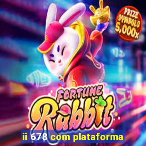 ii 678 com plataforma