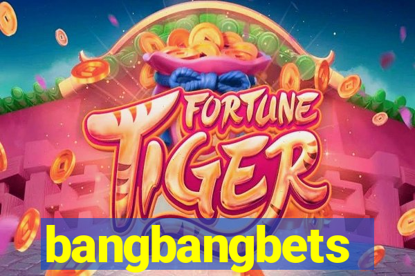 bangbangbets