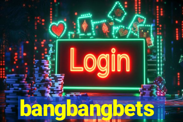 bangbangbets
