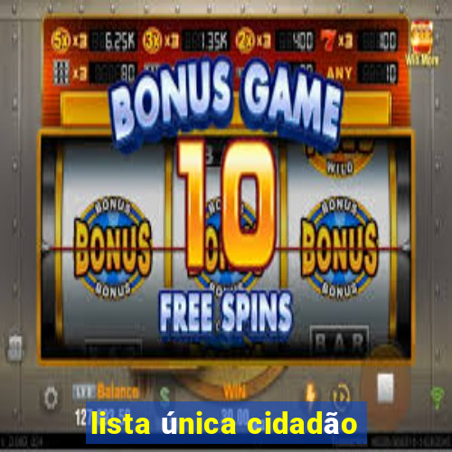 lista única cidadão