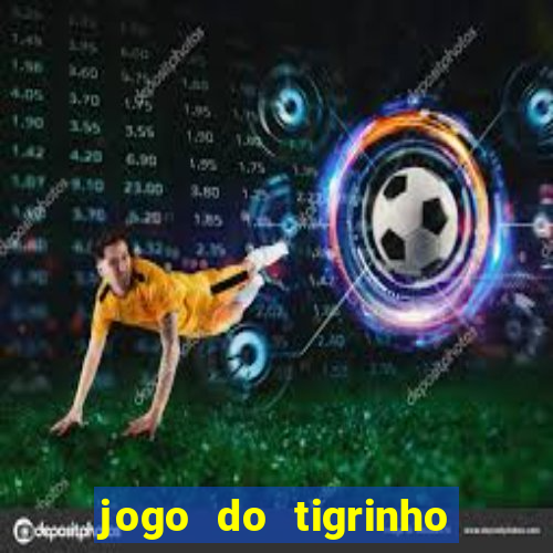 jogo do tigrinho de r$ 1