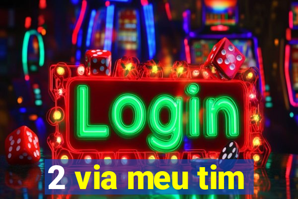 2 via meu tim