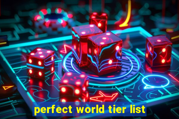 perfect world tier list
