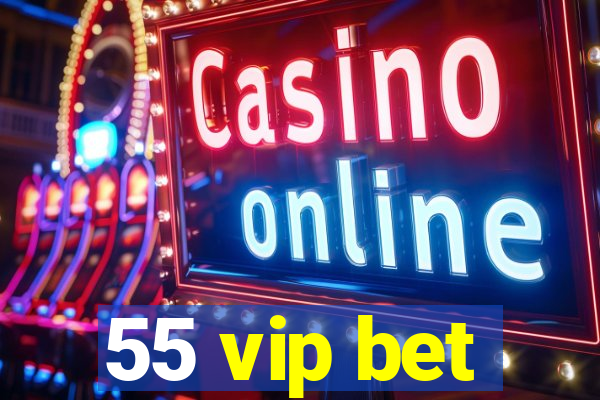 55 vip bet