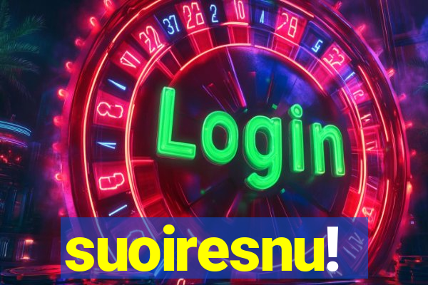 suoiresnu!