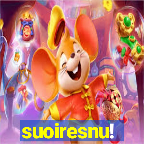 suoiresnu!