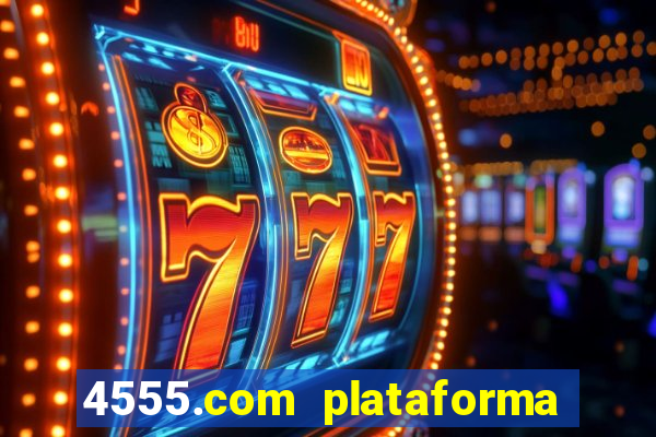 4555.com plataforma de jogos