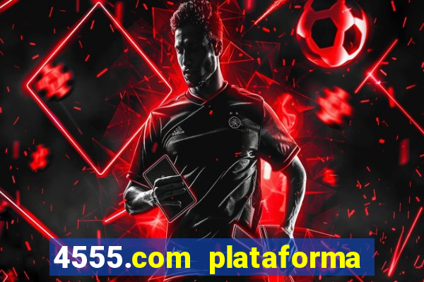 4555.com plataforma de jogos