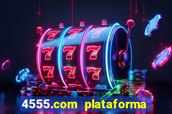 4555.com plataforma de jogos