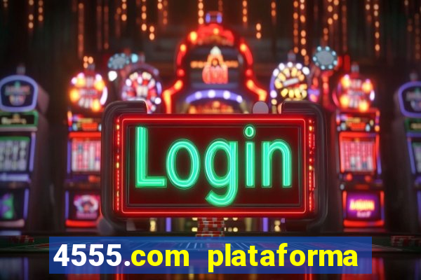 4555.com plataforma de jogos