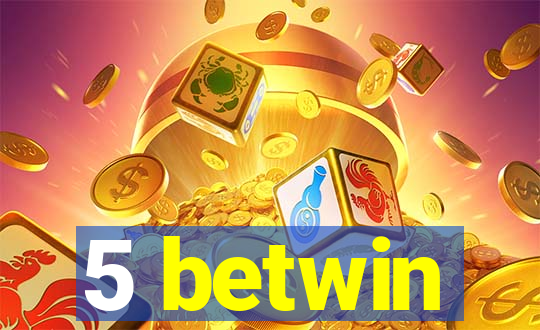 5 betwin