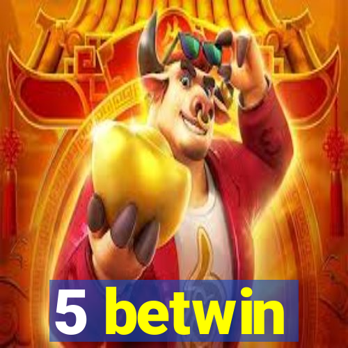 5 betwin