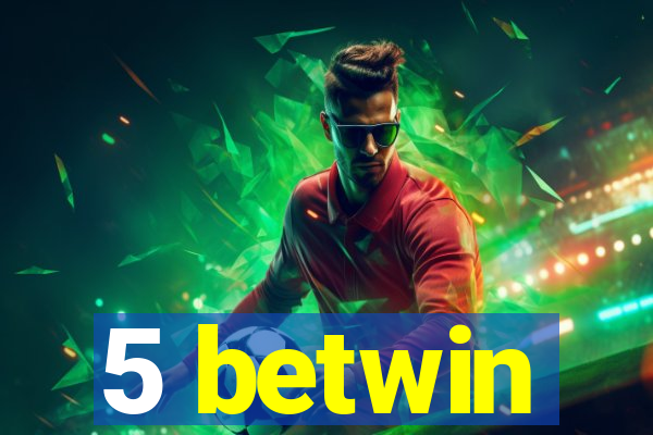 5 betwin
