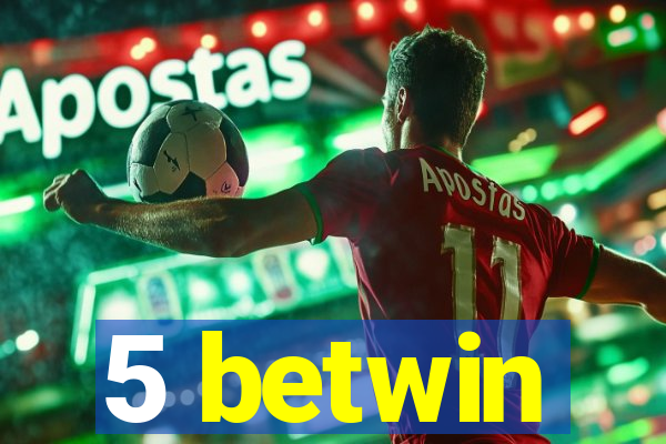 5 betwin