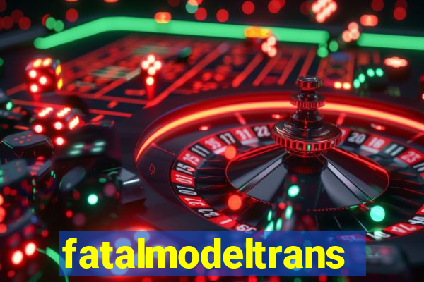 fatalmodeltrans