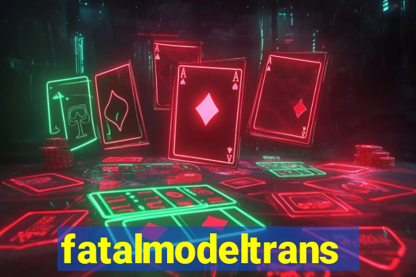 fatalmodeltrans