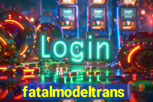 fatalmodeltrans