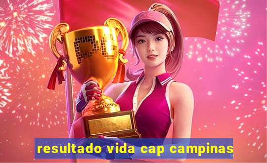 resultado vida cap campinas