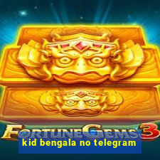 kid bengala no telegram