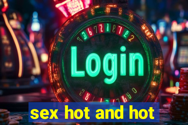 sex hot and hot