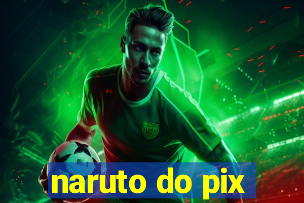 naruto do pix