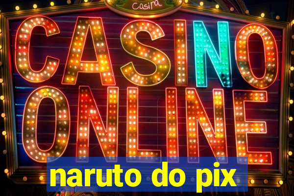 naruto do pix