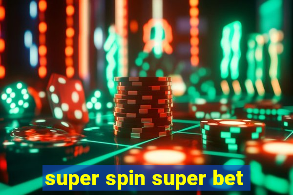 super spin super bet