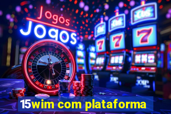 15wim com plataforma
