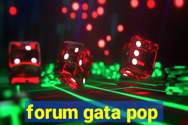 forum gata pop