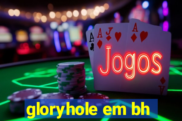 gloryhole em bh