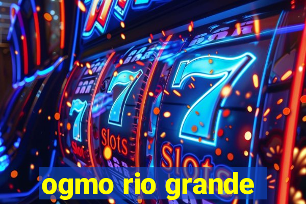 ogmo rio grande