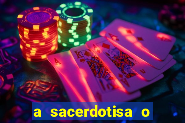 a sacerdotisa o que ele sente por mim