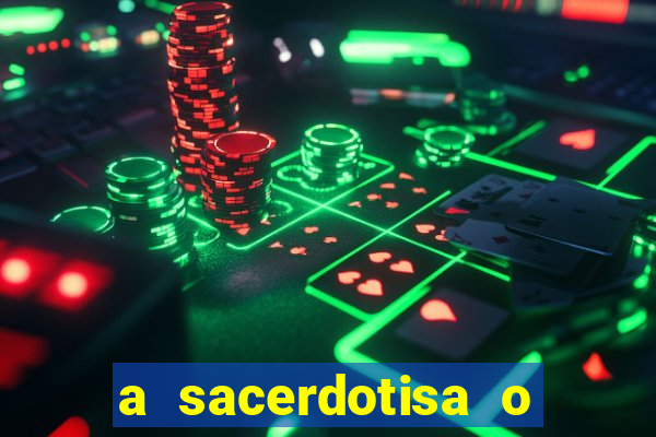 a sacerdotisa o que ele sente por mim