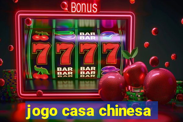 jogo casa chinesa