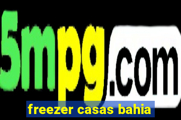 freezer casas bahia