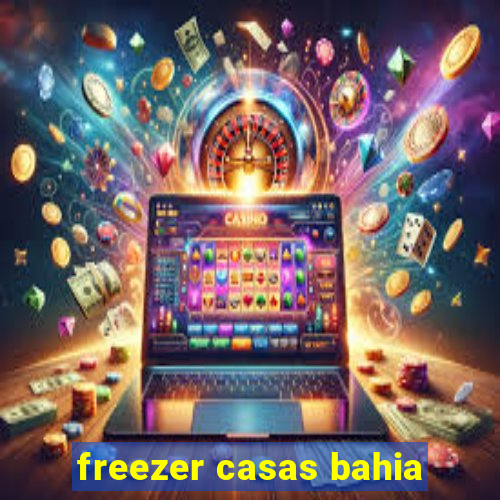 freezer casas bahia