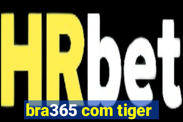 bra365 com tiger