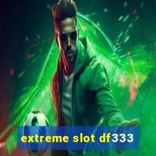 extreme slot df333